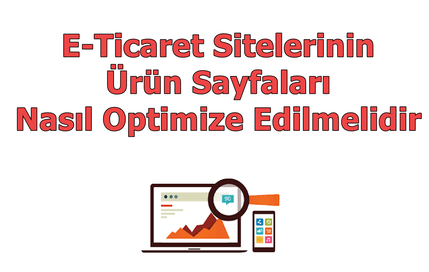 E-Ticaret Sitelerinin Ürün Sayfaları Nasıl Optimize Edilmelidir?