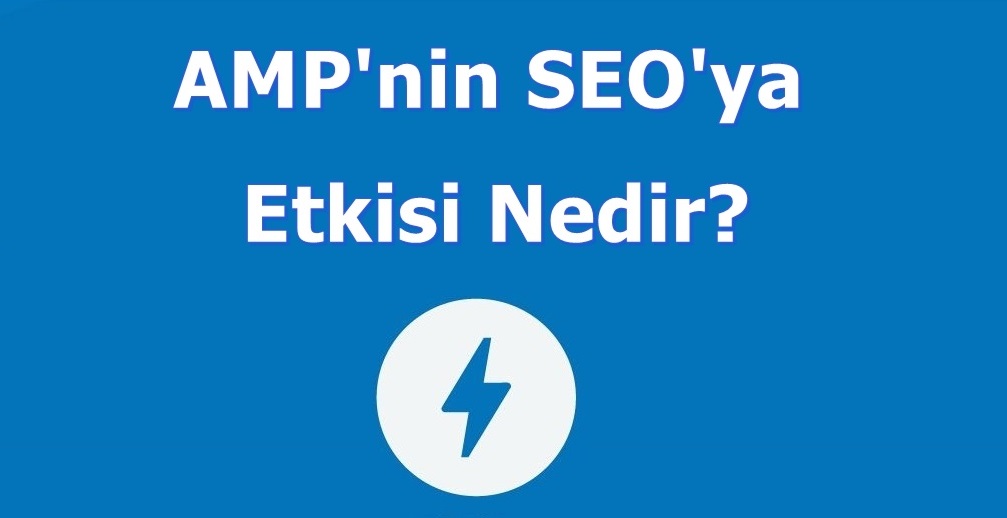 AMP'nin SEO'ya Etkisi Nedir?